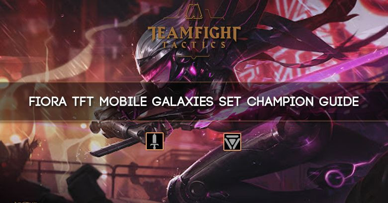 Fiora TFT Mobile Galaxies Set Champion Guide