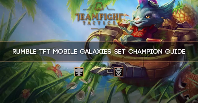 Rumble TFT Mobile Galaxies Set Champion Guide