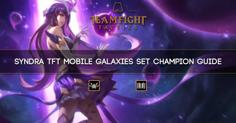 Syndra TFT Mobile Galaxies Set Champion Guide