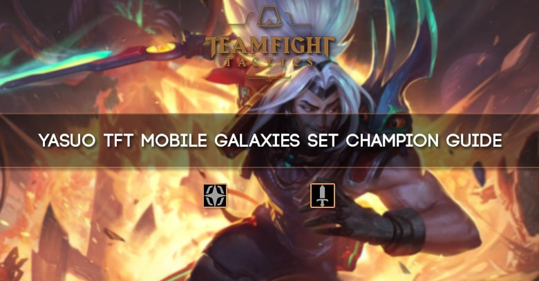 Yasuo TFT Mobile Galaxies Set Champion Guide