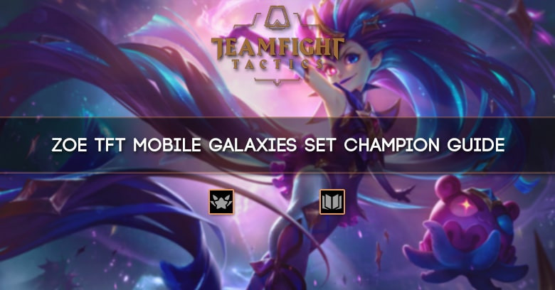 Zoe TFT Mobile Galaxies Set Champion Guide