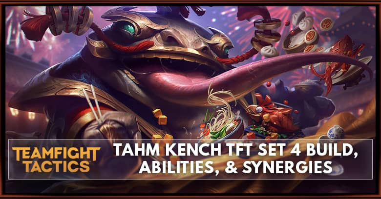 Tahm Kench TFT Set 4 Build, Abilities, & Synergies