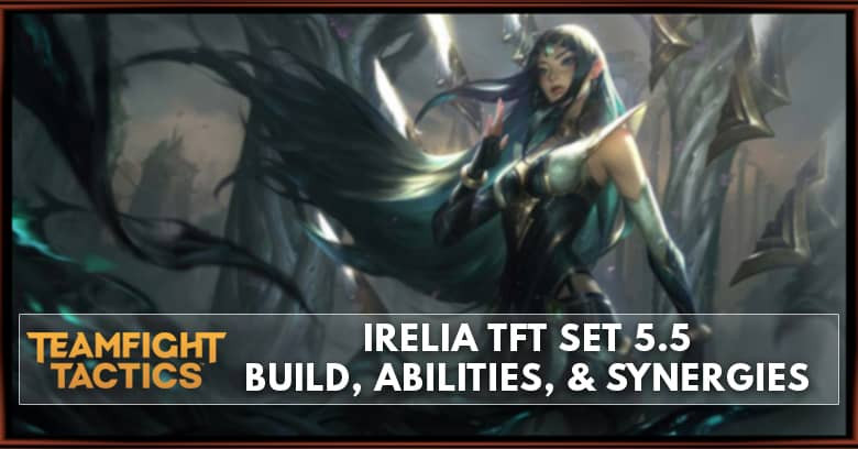 Irelia TFT Set 5.5 Build, Abilities, & Synergies