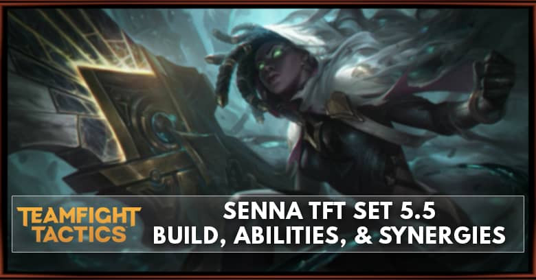 Senna TFT Set 5.5 Build, Abilities, & Synergies