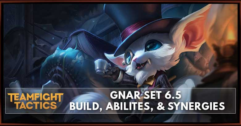 Gnar TFT Set 6.5 Build, Abilities, & Synergies
