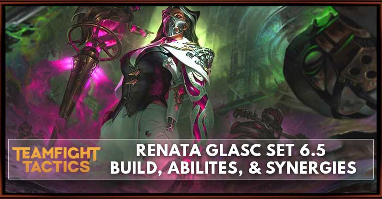 Renata Glasc TFT Set 6.5 Build, Abilities, & Synergies