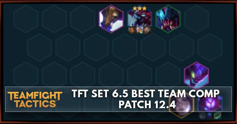 TFT Set 6.5 Best Team Comp Patch 12.4