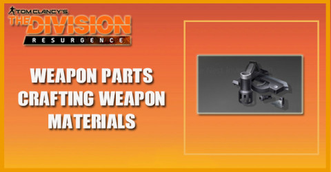 The Division Resurgence - Weapon Parts | Crafting Weapon Material
