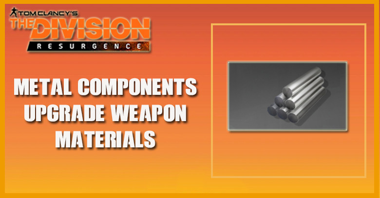 The Division Resurgence - Metal Components | Upgrade Weapon Material
