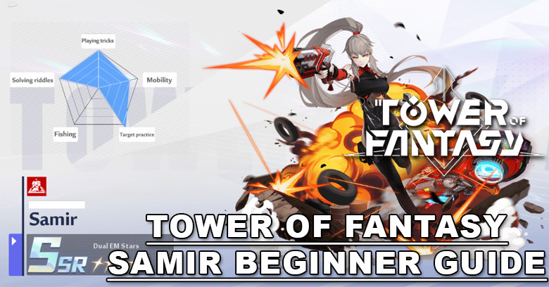 Tower of Fantasy Samir - Best Build Guide for Beginner Players