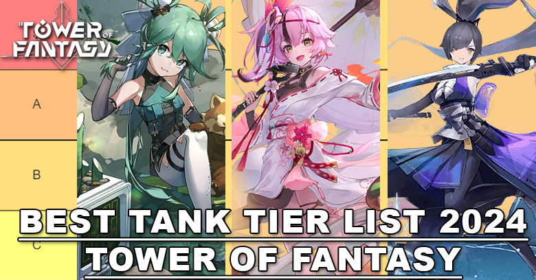 Best Tower of Fantasy Tank Tier List 2024