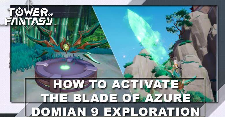 How to Activate The Blade of Azure - Tower of Fantasy Domain 9 Map