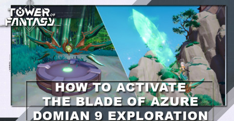 How to Activate The Blade of Azure - Tower of Fantasy Domain 9 Map How to Activate The Blade of Azure - Tower of Fantasy Domain 9 Map