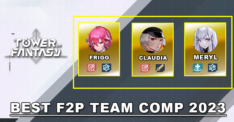Best Free-To-Play (F2P) Team Comp 2023 | Tower of Fantasy