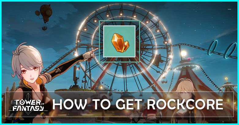 How to get Rockcore in Tower of Fantasy