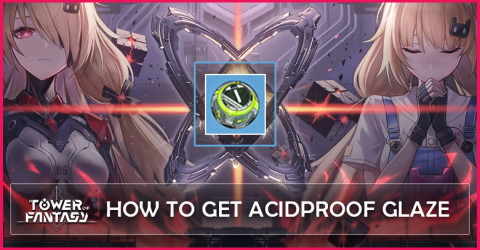 How to get Acidproof Glaze in Tower of Fantasy