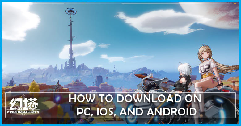 How to Download Tower of Fantasy on PC, iOS, Android