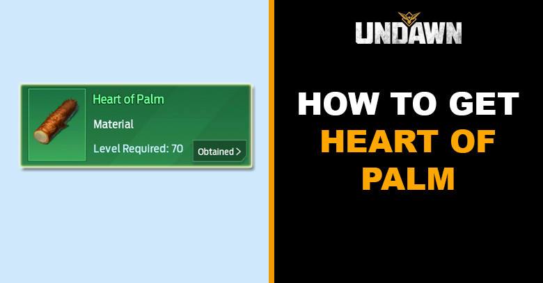 How to Get Heart of Palm in Undawn
