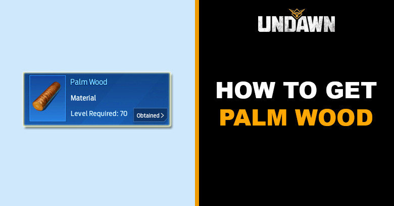 How to Get Palm Wood in Undawn