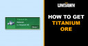 How to Get Titanium Ore in Undawn