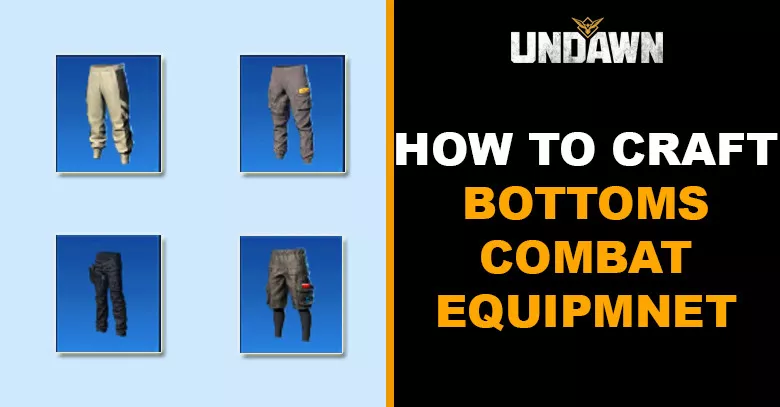 How to Craft Bottoms in Undawn