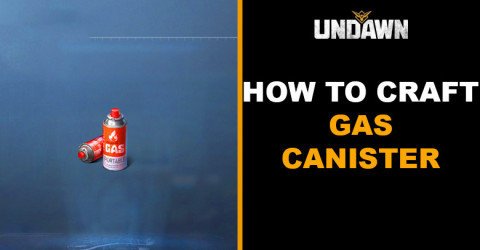 How to Craft Gas Canister in Undawn How to Craft Gas Canister in Undawn