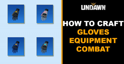 How to Craft Gloves in Undawn How to Craft Gloves in Undawn