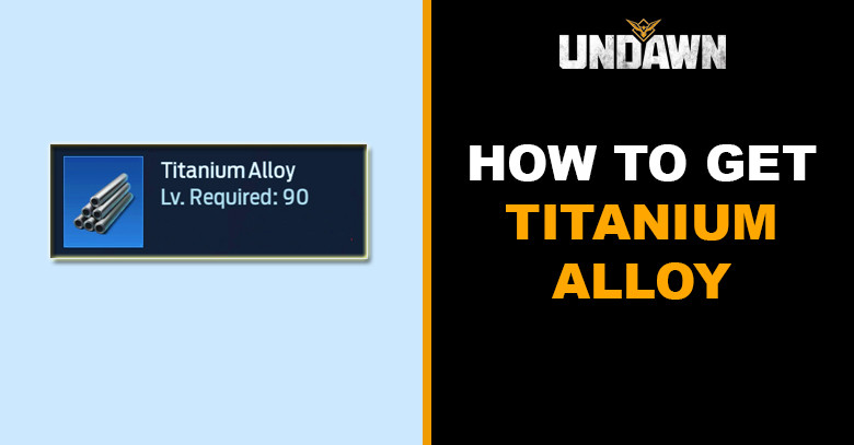 How to Get Titanium Alloy in Undawn
