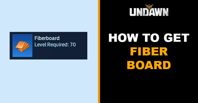 How to Get Fiberboard in Undawn