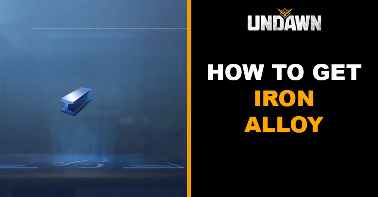How to Get Iron Alloy in Undawn