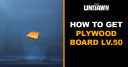 How to Get Plywood Board Level 50 in Undawn