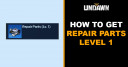 How to Get Repair Parts Level 1 in Undawn