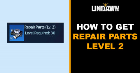 How to Get Repair Parts Level 2 in Undawn How to Get Repair Parts Level 2 in Undawn