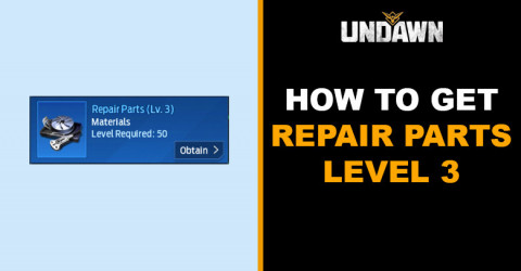 How to Get Repair Parts Level 3 in Undawn How to Get Repair Parts Level 3 in Undawn