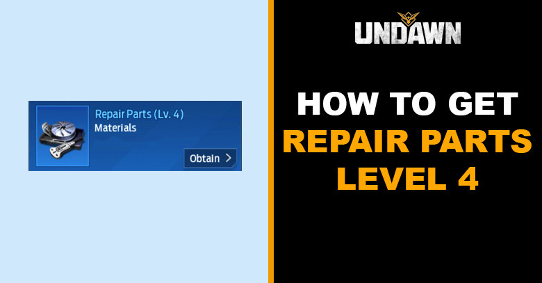 How to Get Repair Parts Level 4 in Undawn