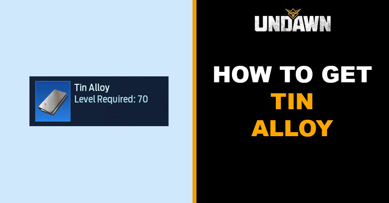 How to Get Tin Alloy in Undawn