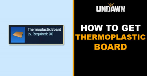 How to Thermoplastic Board in Undawn How to Thermoplastic Board in Undawn