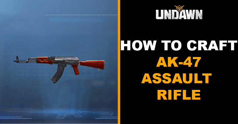 How to Craft AK-47 Assault Rifle in Undawn