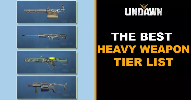 Best Heavy Weapon Tier List in Undawn