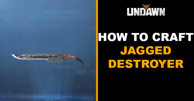How to Craft Jagged Destroyer in Undawn