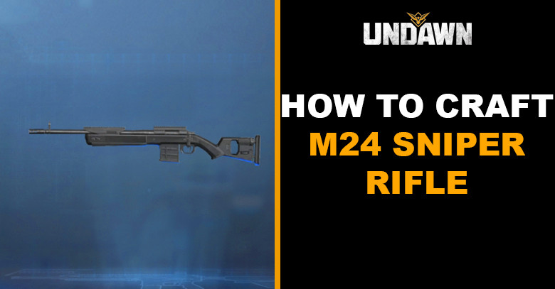 How to Craft M24 Sniper Rifle in Undawn