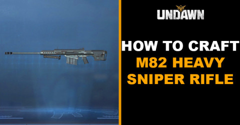 How to Craft M82 Heavy Sniper Rifle in Undawn How to Craft M82 Heavy Sniper Rifle in Undawn