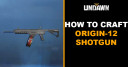 How to Craft Origin 12 Shotgun in Undawn