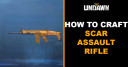 How to Craft Scar Assault Rifle in Undawn