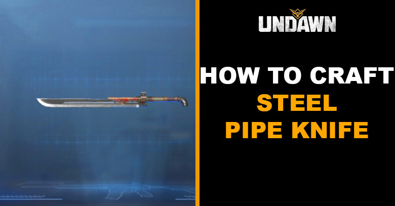 How to Craft Steel Pipe Knife in Undawn