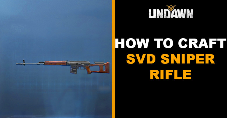 How to Craft SVD Sniper Rifle in Undawn