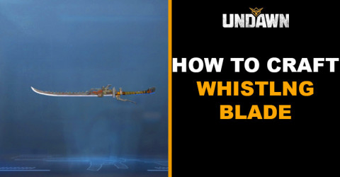 How to Craft Whistling Blade in Undawn