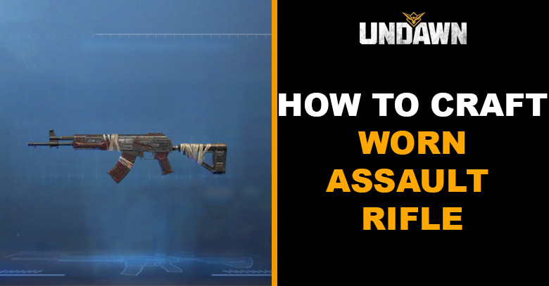 How to Craft Worn Assault Rifle in Undawn