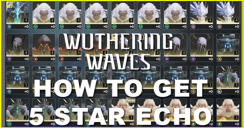 How to Get 5-Star Echo in Wuthering Waves