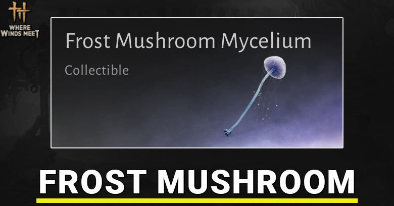 Frost Mushroom Mycelium Location in Where Winds Meet